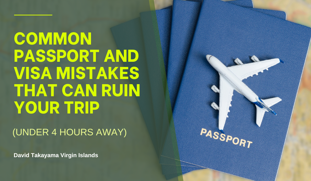 Common Passport and Visa Mistakes That Can Ruin Your Trip